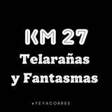 Km 27 Telarañas y fantasmas!