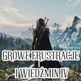 211. Growe frustracje i Wiedźmin IV
