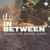 The In-Between (Resurrection Weekend 2025 Messsage) | Andy Yeoh