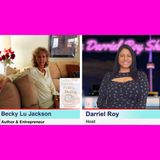 The Darriel Roy Show - Entrepreneur & Author, Becky Lu Jackson