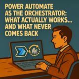 Power Automate as the Orchestrator: What Actually Works… and What Never Comes Back.