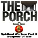 The Porch - Spiritual Warfare Part 3 – Weapons of War