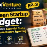 The Lean Startup Budget: How to Prioritize Essential Costs and Avoid Unnecessary Spending EP-3
