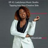 Ep 41 LadySonya Music- Tapping Into Your Creative Side
