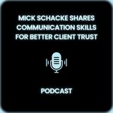 Mick Schacke Shares Communication Skills for Better Client Trust