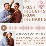 Ep.45 FTFTH's - "We Should Totally Hang Out!" - Lies We Tell in Adulthood