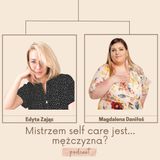 Mistrzem self care jest... mężczyzna? | Magdalena Daniłoś