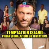 Temptation Island Parte Male: Prima Segnalazione Sulla Tentatrice!