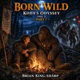 Born Wild: Koda's Odyssey Vol 2 Part 7