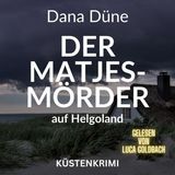 [German] - Der Matjes-Mörder auf Helgoland - Ein Fall für die Insel-Kripo Helgoland - Küstenkrimi, Band 2 (ungekürzt) by Dana Düne