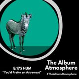 E:175 - HUM - "You'd Prefer an Astronaut"