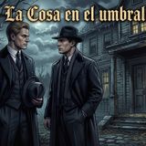 La Cosa en el Umbral (Parte 6/7)