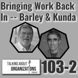 103: Bringing Work Back In -- Barley & Kunda (Part 2)