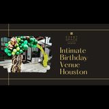 The Art of Intimate Birthday Celebrations in Houston