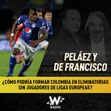 Colombia: ¿cómo formar sin jugadores de Europa?