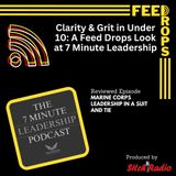 Clarity & Grit in Under 10 A Feed Drops Look at 7 Minute Leadership