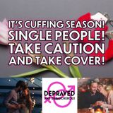 It's Cuffing Season! Single People! Take Caution and Take Cover!