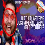 Did the Quartering NUKE Kino Casino off of YouTube? Latest updates!