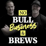 Episode # 46  – No Bull Business and Brews Podcast