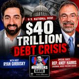 It's a Numbers Game: Freedom Caucus Chair Andy Harris: America’s $40 Trillion Debt Crisis Is Just Beginning