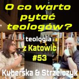 #53 O co warto pytać teologów? (Kuberska & Strzelczyk)