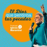 El Dios que perdona tus pecados | Pastor Eduardo Cañas