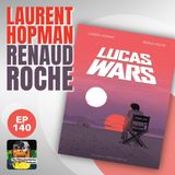 140 - Lucas Wars - With Laurent Hopman and Renaud Roche