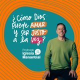 ¿Cómo Dios puede amar y ser justo a la vez? I Pastor David Cañas