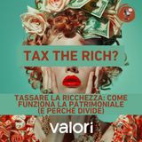 Tassare la ricchezza: come funziona la patrimoniale (e perché divide)