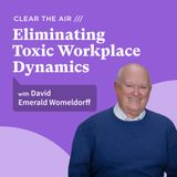 26: Eliminating Toxic Workplace Dynamics with David Emerald Womeldorff