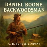 Daniel Boone, Backwoodsman: The Legendary Frontier Hero | C. H. Forbes-Lindsay