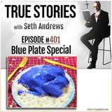 True Stories #401 - Blue Plate Special