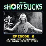 Short Suck #6 - A Van Life Nightmare: The Gabby Petito Story