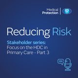 Reducing Risk - Stakeholder Series: Focus on the HDC in Primary Care - Part 3