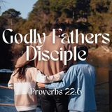 Godly Fathers Disciple