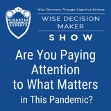 #34: Are You Paying Attention to What Matters in This Pandemic?