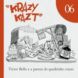KK #06 – Victor Bello e a pureza do quadrinho crasso