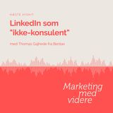 Afsnit #76: LinkedIn som "ikke-konsulent"