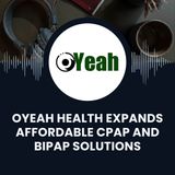 Oyeah Health Expands Affordable CPAP and BiPAP Solutions