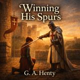 Winning His Spurs — A Classic Tale of Chivalry, Honor, and Christian Knighthood Part 2