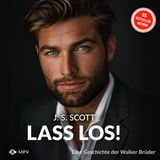 [German] - Lass los! - Eine Geschichte der Walker-Brüder: Die Walker-Brüder, Band 1 (ungekürzt) by J.S. Scott