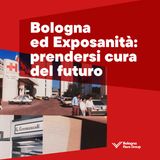 Episodio 6 - Bologna ed Exposanità: prendersi cura del futuro