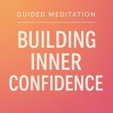 Guided Meditation. Building Inner Confidence.