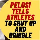 Nancy Pelosi Tells Olympic Athletes To Shut Up And Dribble