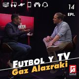 Futbol y TV con Gaz Alazraki