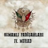 IV. Murad - Osmanlı Padişahları 24. Bölüm