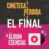 El final de El Álbum Esencial y Cineteca Perdida