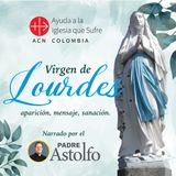 Virgen de Lourdes - Cápsula día quinto
