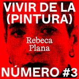 Vivir de la (Pintura) #3 - Rebeca Plana