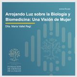 "Arrojando Luz sobre la Biología y Biomedicina: Una Visión de Mujer": Dña. María Vallet Regí
